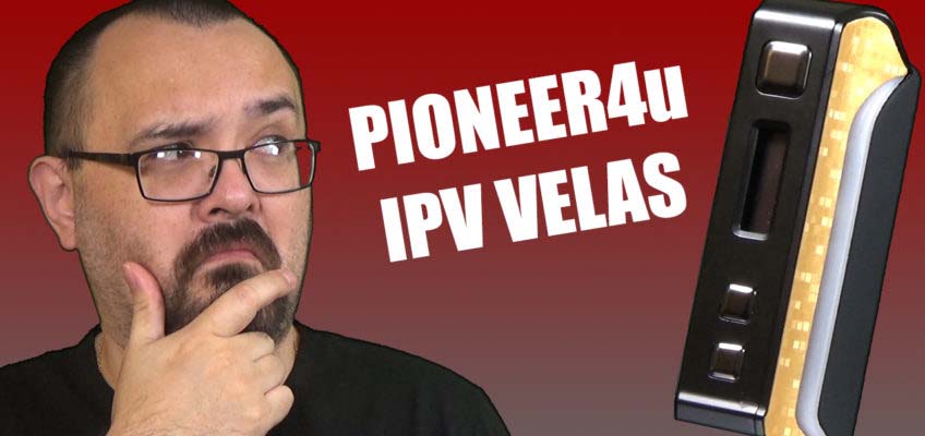 Pioneer4U IPV Velas Review – The budget end IPV, with a YiHi chip