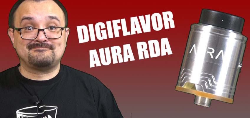 Digiflavor Aura RDA Review – A new dripper designed by DJLSB Vapes
