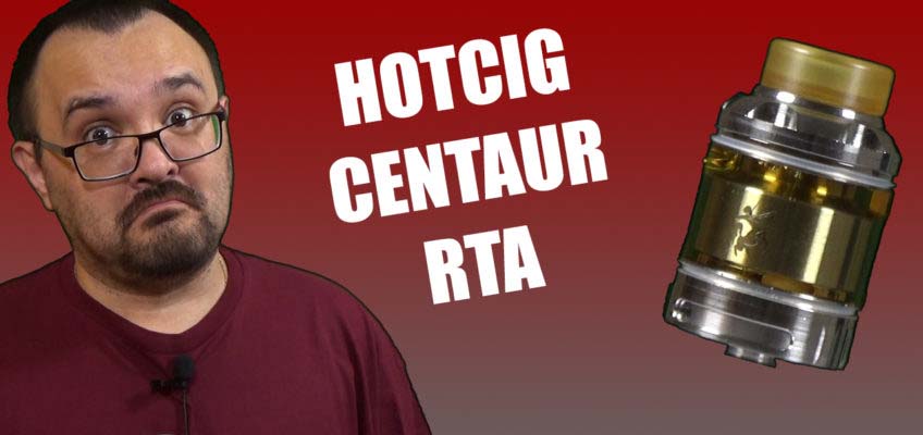 HotCig Centaur RTA Review – HotCig’s first tank, is it good?