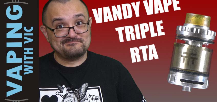 Vandy Vape Triple RTA Review – …the one Twisted helped design…
