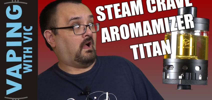 Steam Crave Aromamizer Titan Review – Plus a little history of the Aromamizer…