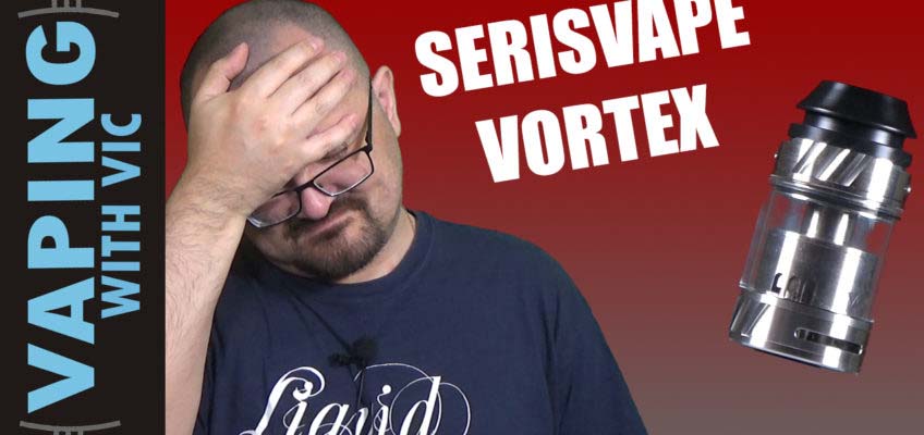 SerisVape Vortex RTA Review – Ohhhhh boy….