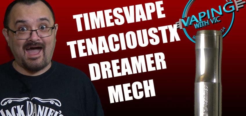 Times Vape / TenaciousTX Vapes Dreamer Review – A solid mech mod…
