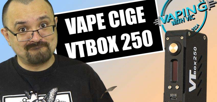 VTbox 250 (by Vape Cige) Review – Older mod, but it packs a punch