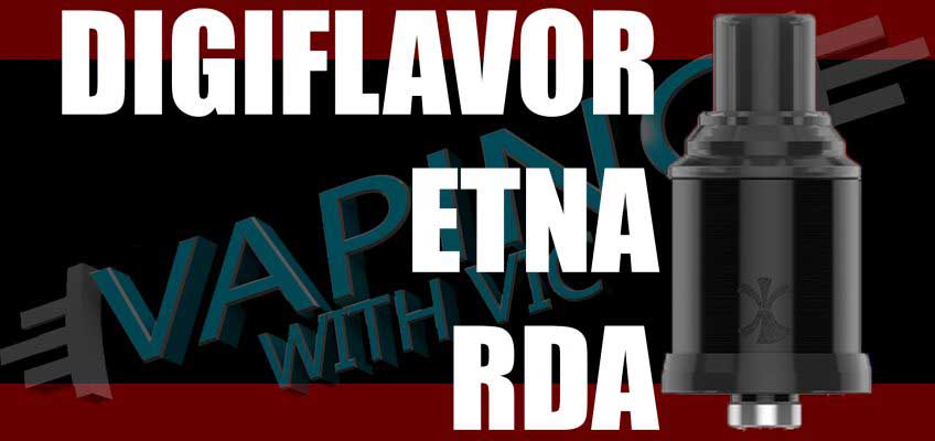 Digiflavor Etna RDA Review – MTL vaping from a small RDA