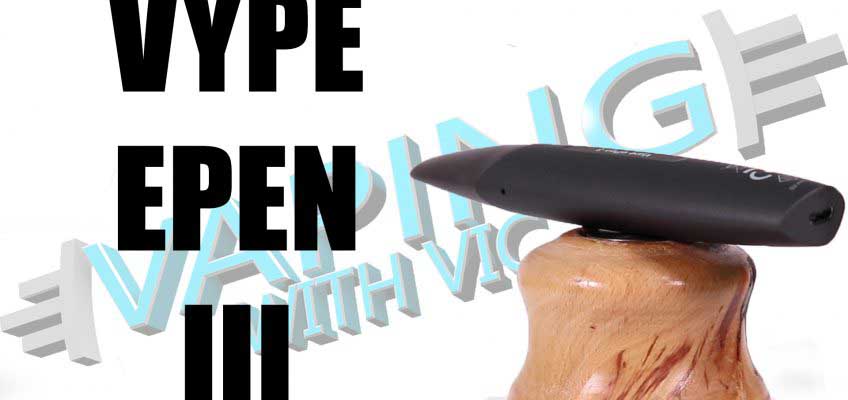 Vype ePen 3 Review – The newest of the ePen line