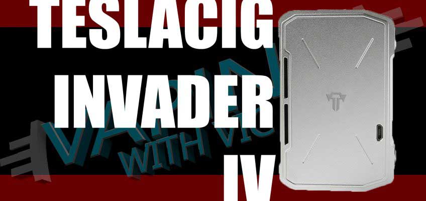 TeslaCigs Invader 4 Review – MOAR POWAAAAA!11!!