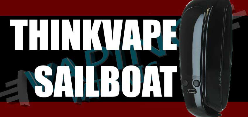 Thinkvape Sailboat Review – Sail away, sail away, sail away…