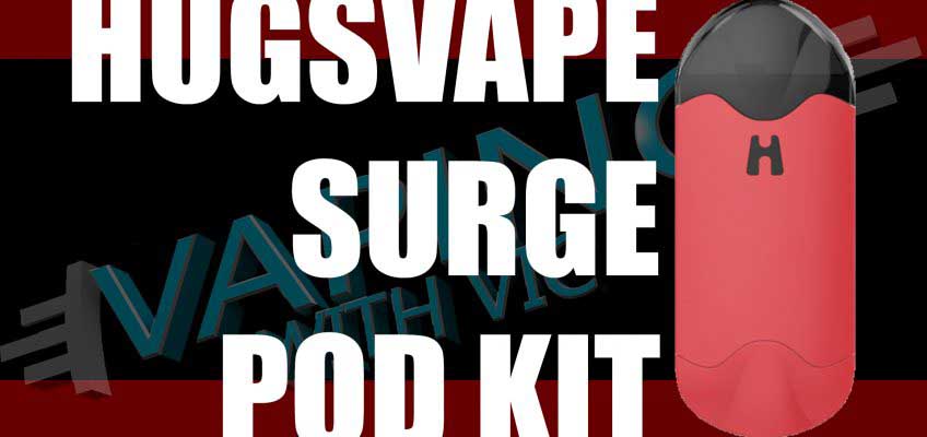 HugsVape Surge Pod Kit Review – A bigger pod kit…