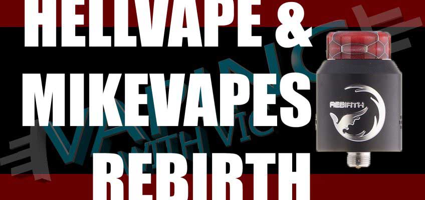 Mike Vapes and HellVape Rebirth Review – What’s up peeps?