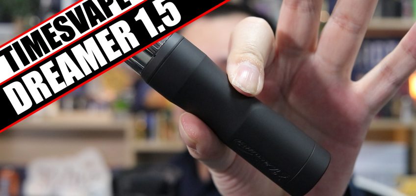 The Dreamer gets an upgrade – TimesVape/TenaciousTX Dreamer 1.5 Review