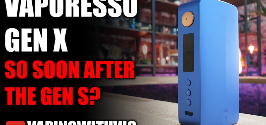 Vaporesso Gen X – Too soon after the Gen S?