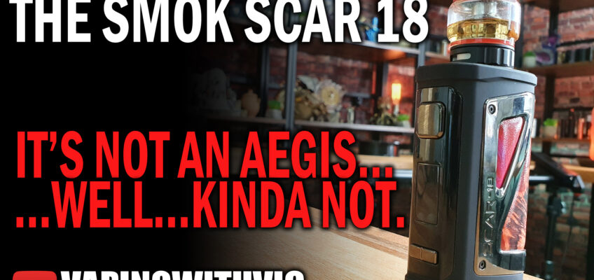 SMOK Scar 18 – A little bit Aegisy?  Ok…maybe a lot…