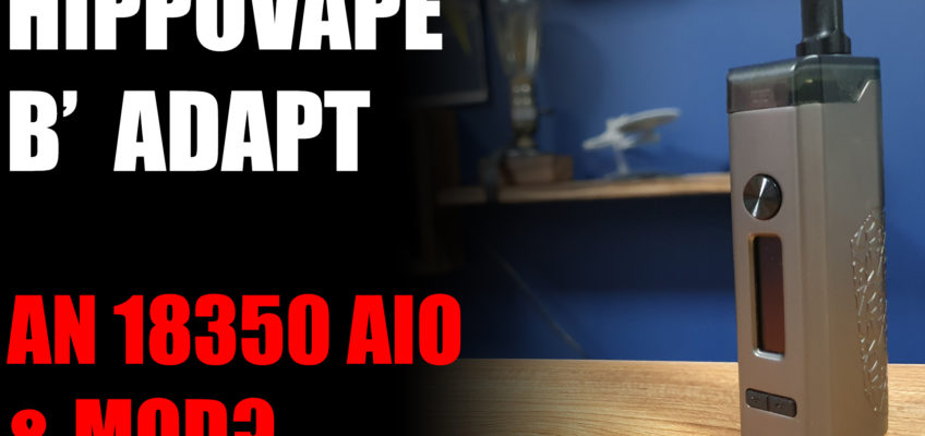 HippoVape B’ Adapt – An 18350 AIO and Mod?