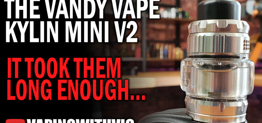 Vandy Vape Kylin Mini V2 – It’s about dang time…