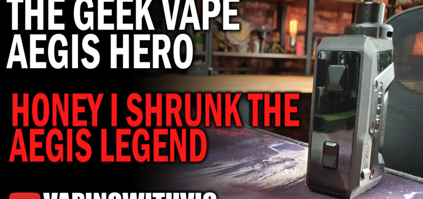 Geek Vape Aegis Hero  – Honey, I shrunk the Legend…