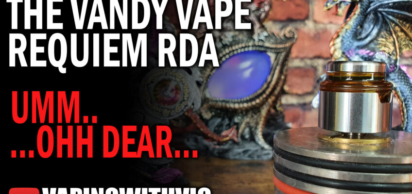 Vandy Vape/El Mono Vapador Requiem RDA – Ohhh…ohhh dear…