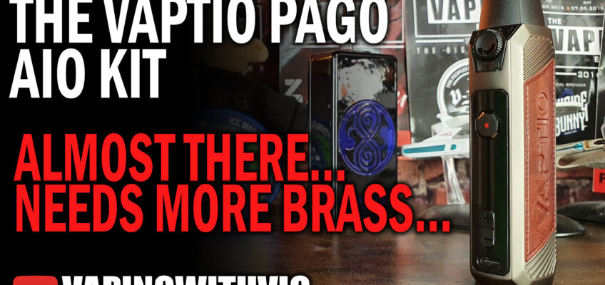Vaptio Pago AIO – Needs more brass…