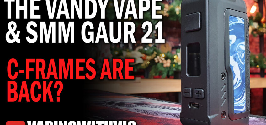 Vandy Vape & SMM Gaur 21 – The workhorse 21700 of 2020?