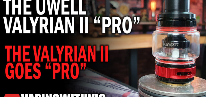 UWell Valyrian 2 Pro – The Valyrian gets another upgrade