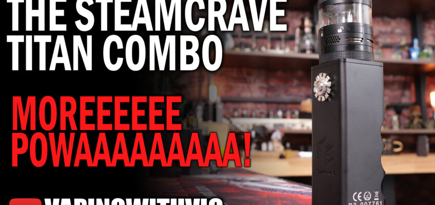 The Titan Advanced Combo Kit by Steamcrave – That’s a big ‘un…