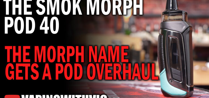 The Morph Pod 40 by SMOK – Soooooo many SMOK pods now….