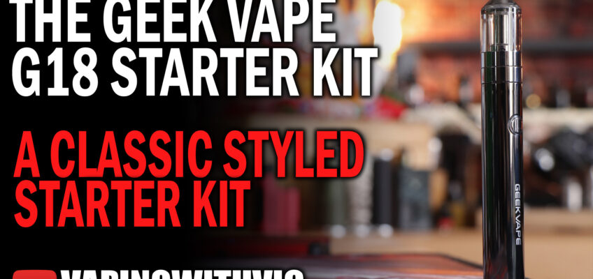The Geek Vape G18 Starter Kit – A blast from the past…