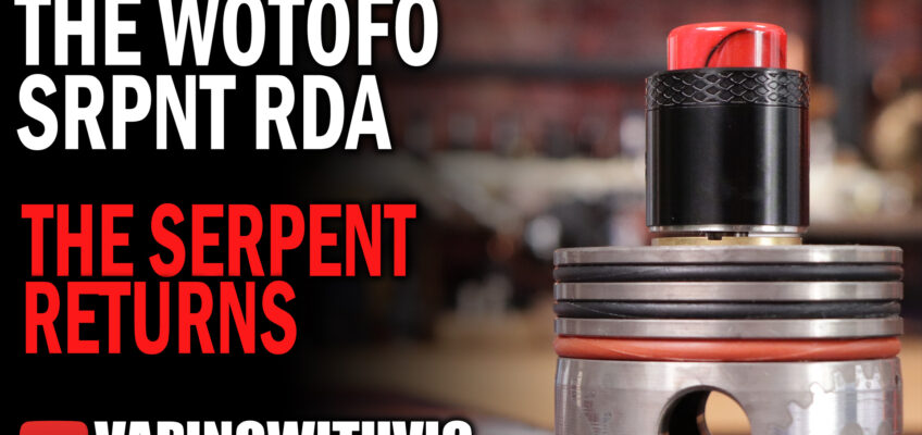 The SRPNT RDA By Wotofo – The Serpent returns…