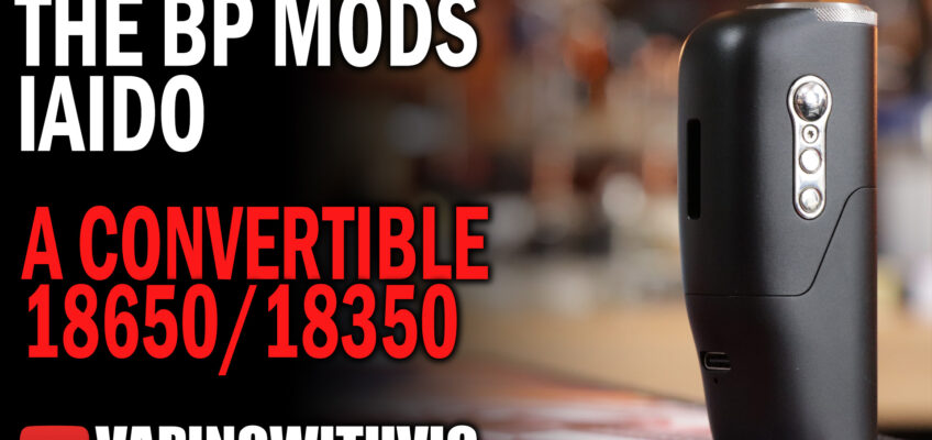 The Iaido Mod by BP Mods – An 18650 Convertible