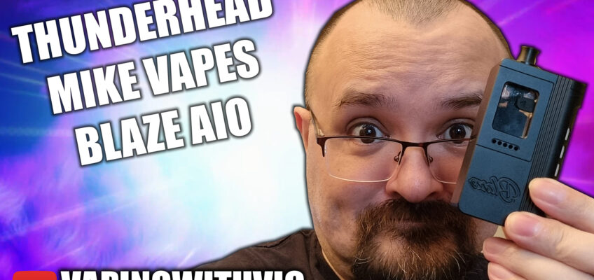 The Blaze AIO Device from Thunderhead and Mike Vapes – Mike and Thunderhead do it again…