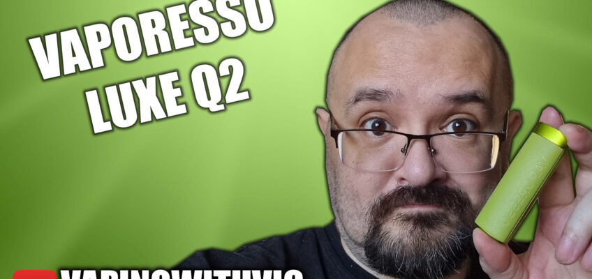 The Luxe Q2 from Vaporesso – A heavier pod kit…