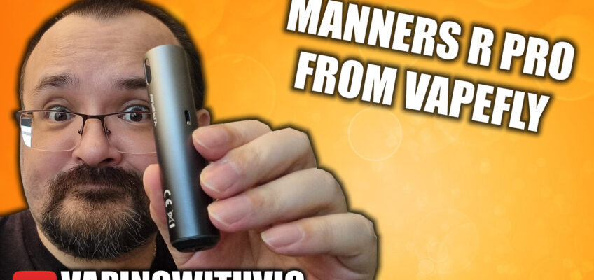 The Manners R Pro from VapeFly – The Manners Pod gets an update