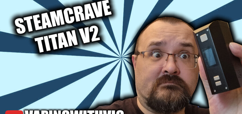 Titan 2 by Steamcrave – …You’re gonna need a bigger dripper…
