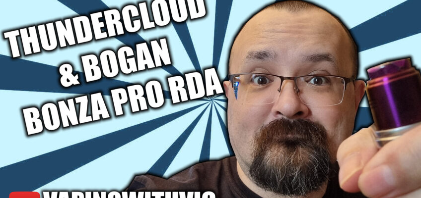 Bonza Pro RDA by Thundercloud and Vaping Bogan – The Bonza is back