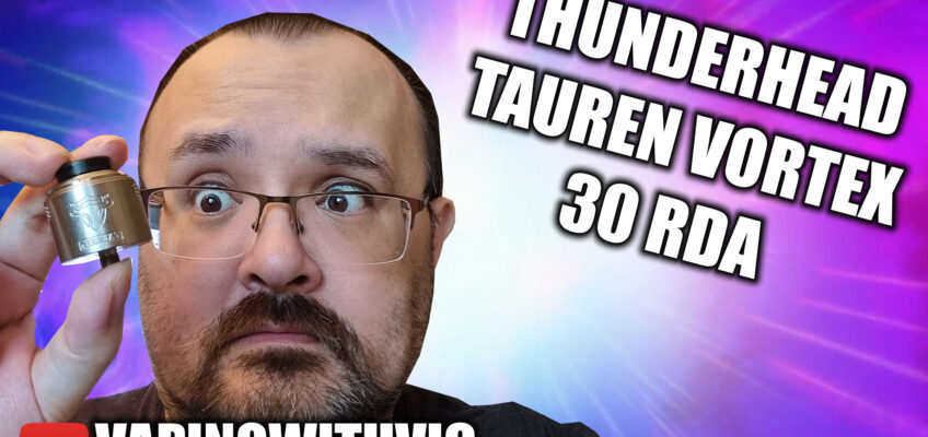 Tauren Vortex 30 RDA by Thunderhead – Thunderhead return with a new RDA